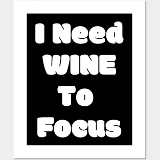 I Need Wine To Focus - Funny Posters and Art